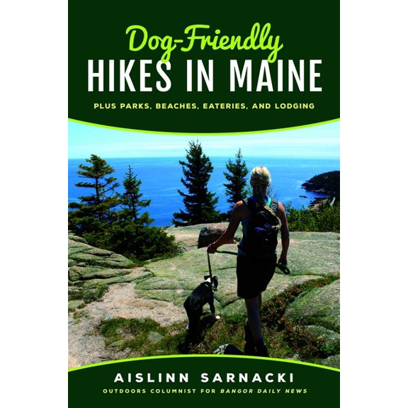 Dog-Friendly Hikes in Maine: Plus Parks, Beaches, Eateries, and Lodging, (Paperback)