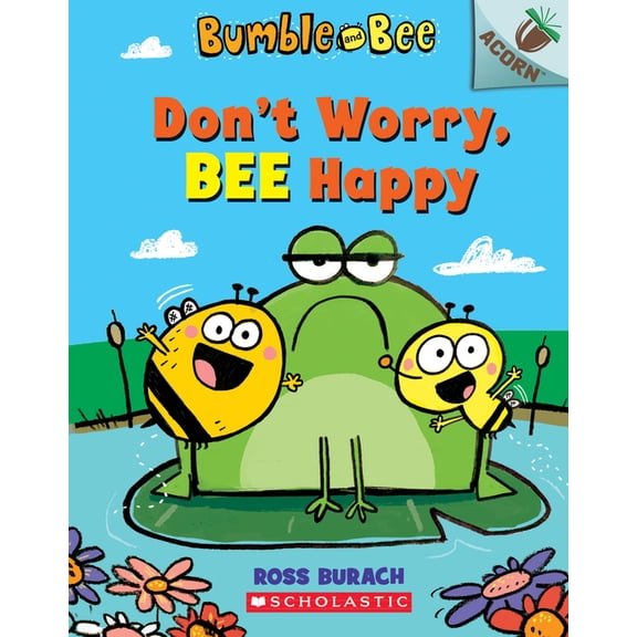 Bumble and Bee Don't Worry, Bee Happy: An Acorn Book (Bumble and Bee #1): Volume 1, Book 1, (Paperback)