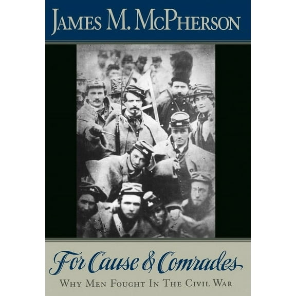 For Cause and Comrades: Why Men Fought in the Civil War, (Hardcover)