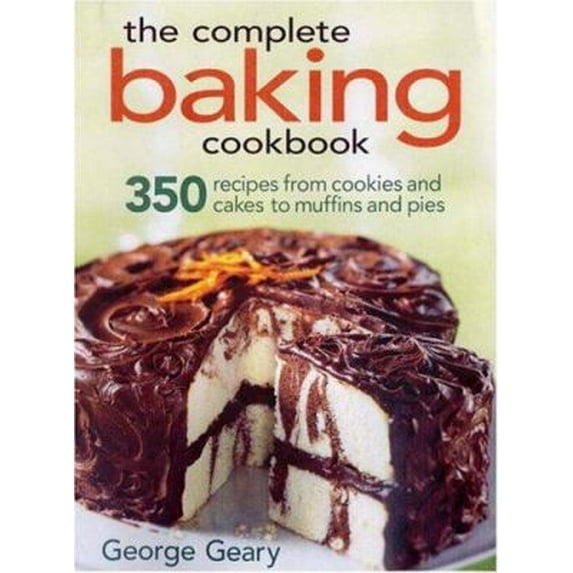 Pre-Owned The Complete Baking Cookbook: 350 Recipes from Cookies and Cakes to Muffins and Pies (Paperback) 0778801659 9780778801658