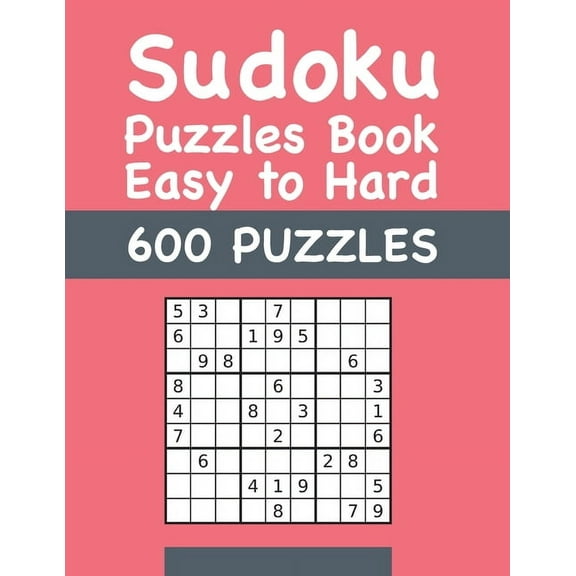 Sudoku Puzzles Book Easy to Hard 600 PUZZLES: Easy to Hard Sudokus Puzzle Book with Solutions (Paperback)