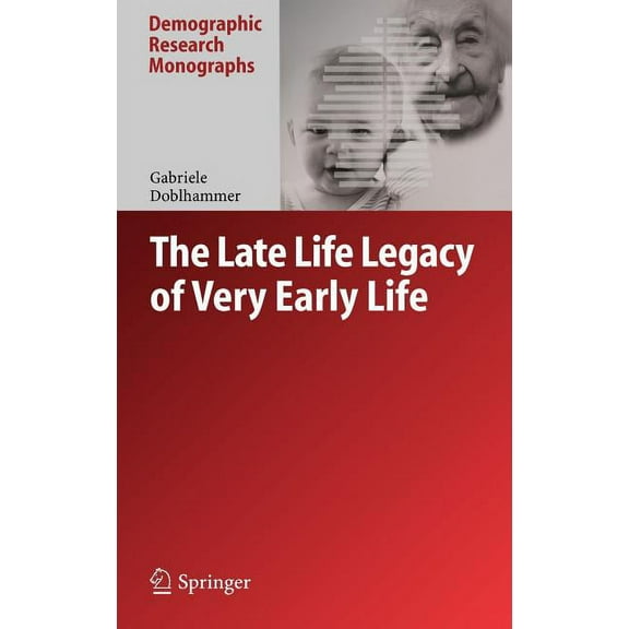 Demographic Research Monographs The Late Life Legacy of Very Early Life, (Hardcover)