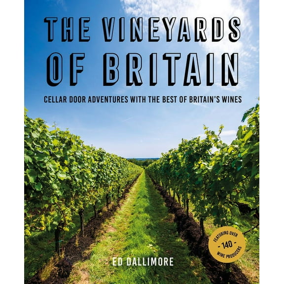 The Vineyards of Britain: Cellar Door Adventures with the Best of Britain's Wines, (Paperback)