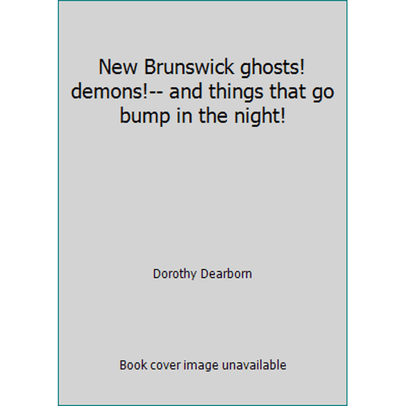 Pre-Owned New Brunswick ghosts! demons!-- and things that go bump in the night! (Paperback) 0969221894 9780969221890