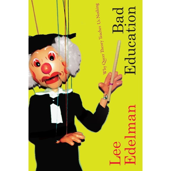 Theory Q Bad Education: Why Queer Theory Teaches Us Nothing, (Paperback)