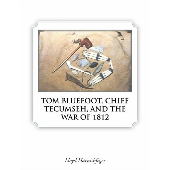 Tom Bluefoot, Chief Tecumseh, and the War of 1812