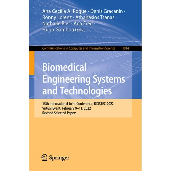 Communications in Computer and Informati Biomedical Engineering Systems and Technologies: 15th International Joint Conference, Biostec 2022, Virtual Event, Febru, Book 1814, (Paperback)
