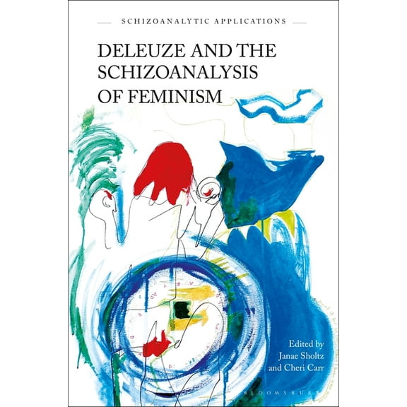 Schizoanalytic Applications Deleuze and the Schizoanalysis of Feminism, (Paperback)