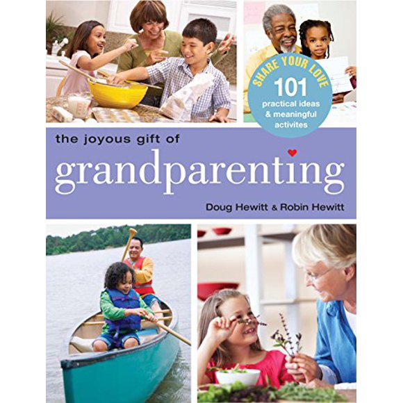 The Joyous Gift of Grandparenting: 101 Practical Ideas and Meaningful Activities to Share Your Love