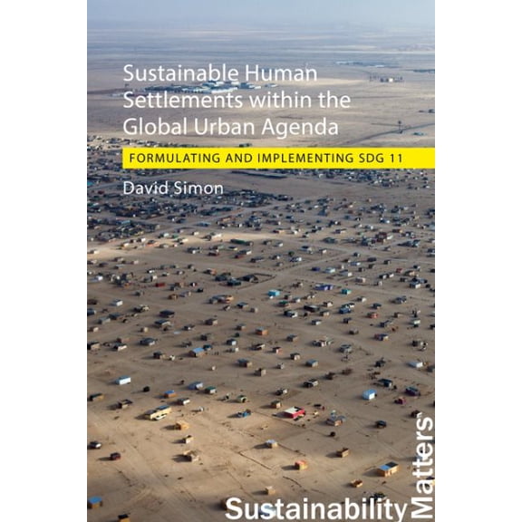 Sustainability Matters: Sustainable Human Settlements Within the Global Urban Agenda: Formulating and Implementing Sdg 11 (Paperback)