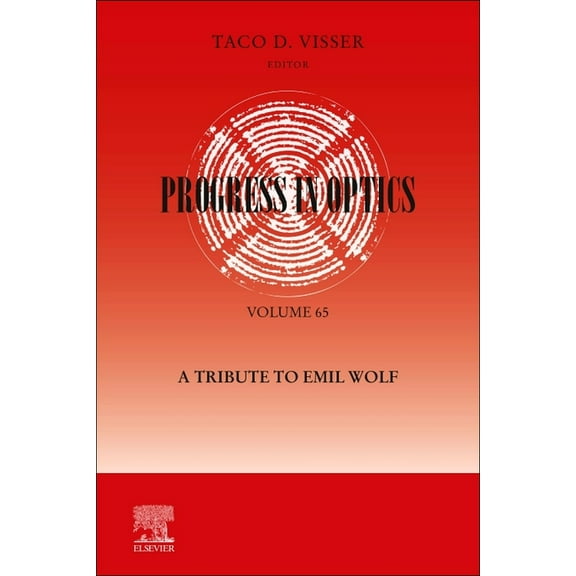Progress in Optics Progress in Optics: A Tribute to Emil Wolf: A Tribute to Emil Wolf Volume 65, Book 65, (Hardcover)