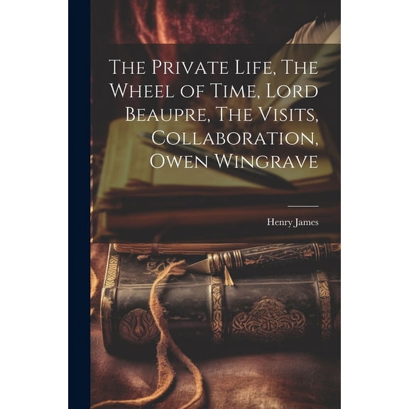 The Private Life, The Wheel of Time, Lord Beaupre, The Visits, Collaboration, Owen Wingrave (Paperback)