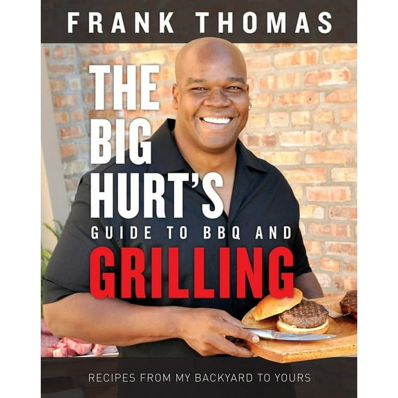 The Big Hurt's Guide to BBQ and Grilling : Recipes from My Backyard to Yours (Hardcover)