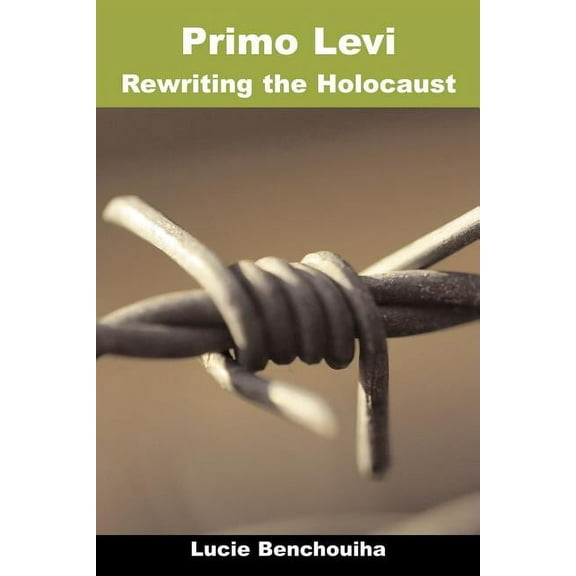 Troubador Italian Studies S: Primo Levi: Rewriting the Holocaust (Paperback)
