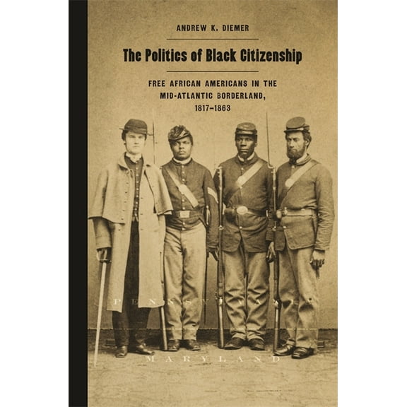 Race in the Atlantic World, 1700-1900 The Politics of Black Citizenship: Free African Americans in the Mid-Atlantic Borderland, 1817-1863, Book 32, (Paperback)