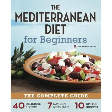 Mediterranean Diet for Beginners : The Complete Guide - 40 Delicious Recipes, 7-Day Diet Meal Plan, and 10 Tips for (Best Driving Tips For Beginners)