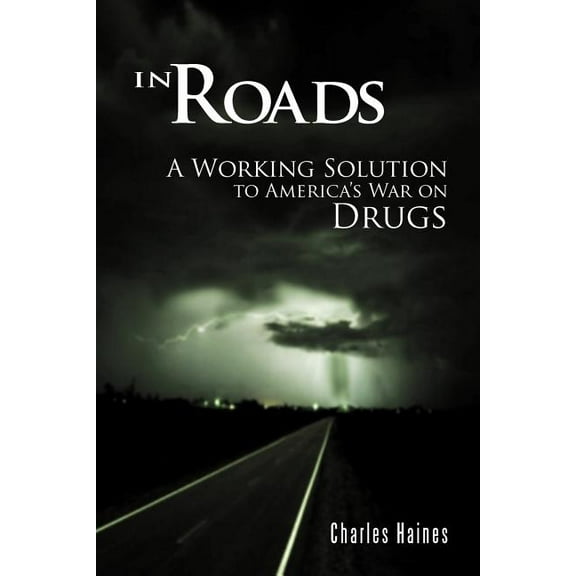 In Roads: A Working Solution to America's War on Drugs, (Paperback)