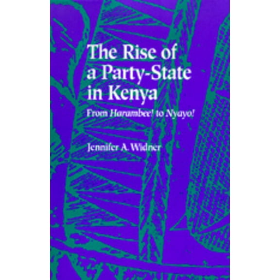 The Rise of a Party-State in Kenya : From Harambee! to Nyayo! (Edition 1) (Hardcover)