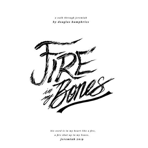 Fire In My Bones: A Walk Through Jeremiah, (Paperback)