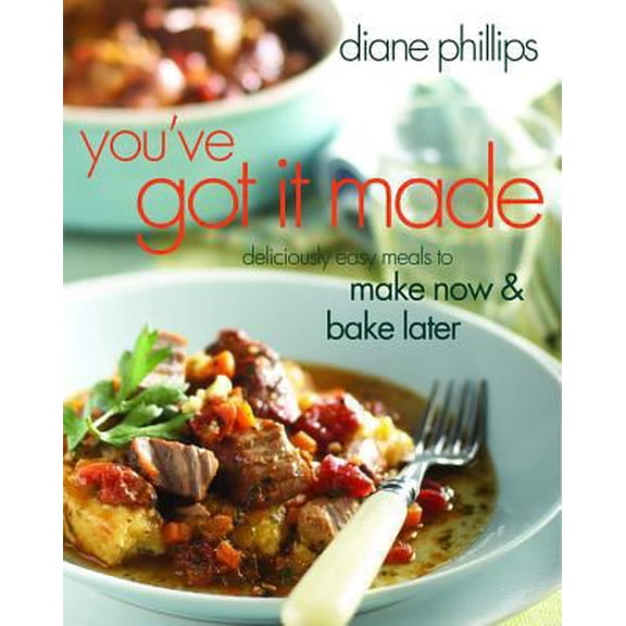 Pre-Owned You've Got It Made: Deliciously Easy Meals to Make Now and Bake Later (Hardcover) 1558323511 9781558323513