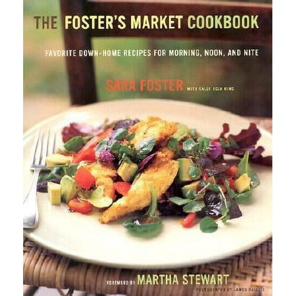 The Foster's Market Cookbook : Favorite Recipes for Morning, Noon, and Night