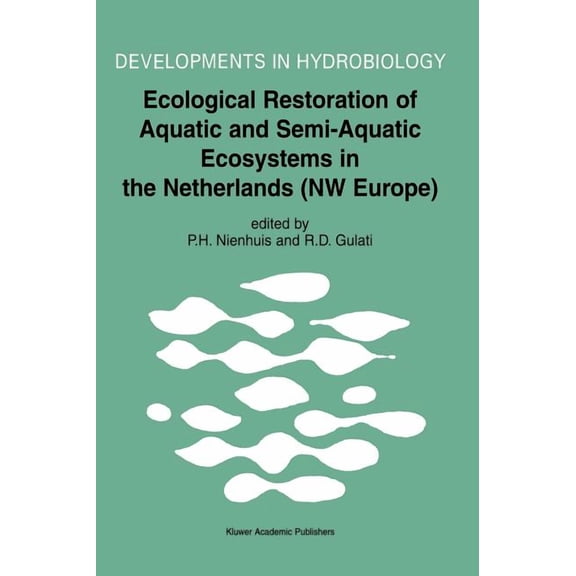 Developments in Hydrobiology Ecological Restoration of Aquatic and Semi-Aquatic Ecosystems in the Netherlands (NW Europe), Book 166, (Hardcover)