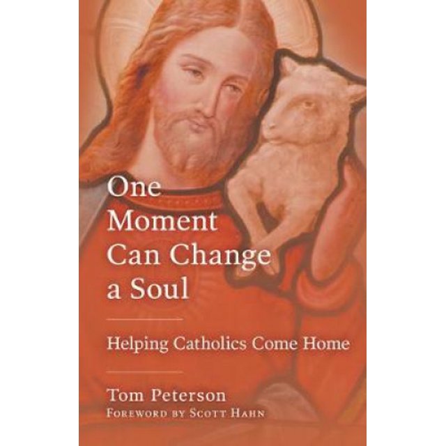One Moment Can Change a Soul: Helping Catholics Come Home