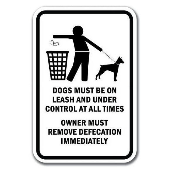 Dogs Must Be On Leash And Under Control At All Times Owner Must Remove Defecation Immediately Sign 12" x 18" Heavy Gauge Aluminum Signs