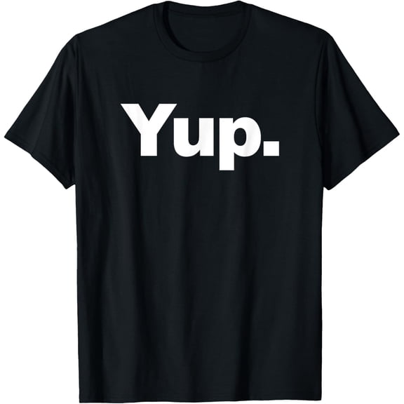 Yup T-Shirt men and women can wear, black, white, gifts