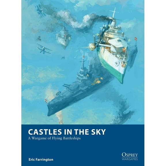 Osprey Wargames: Castles in the Sky : A Wargame of Flying Battleships (Paperback)