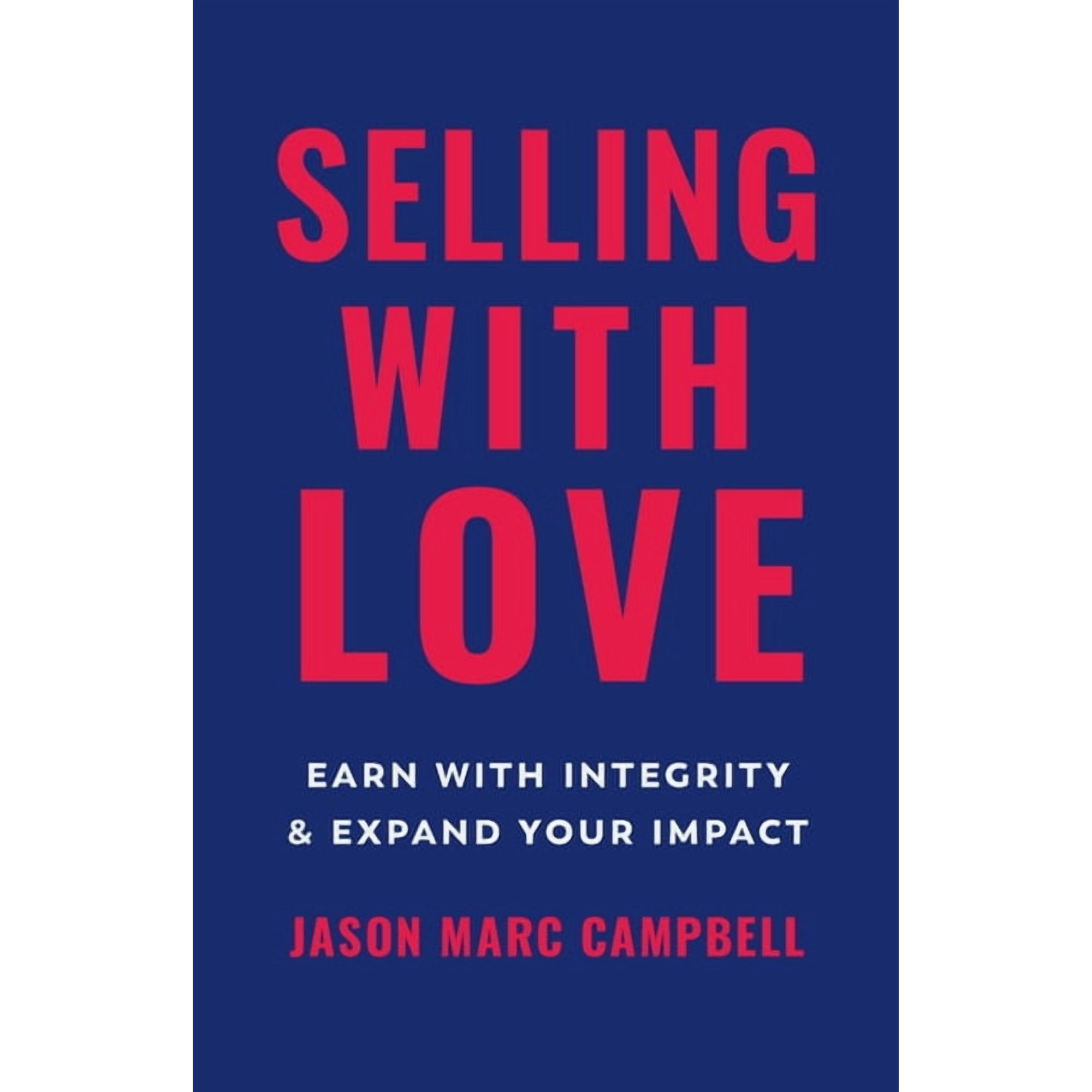 Selling with Love: Earn with Integrity and Expand Your Impact (Paperback)