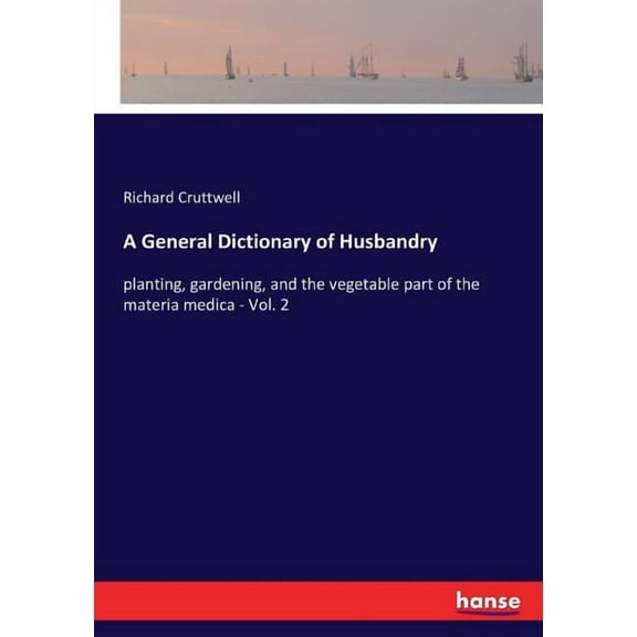 A General Dictionary of Husbandry: planting, gardening, and the vegetable part of the materia medica - Vol. 2, (Paperback)