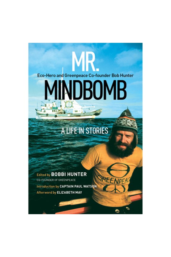 Pre-Owned Mr. Mindbomb: Eco-Hero and Greenpeace Co-Founder Bob Hunter - A Life in Stories (Paperback) by Bobbi Hunter, Captain Paul Watson, Elizabeth May