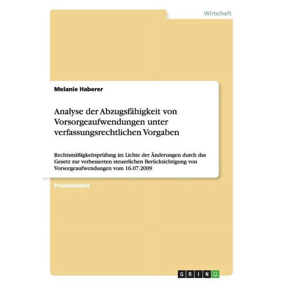 Analyse der Abzugsfähigkeit von Vorsorgeaufwendungen unter verfassungsrechtlichen Vorgaben: Rechtsmäßigkeitsprüfung im Lichte der Änderungen durch das Gesetz zur verbesserten steuerlichen Berücksichti