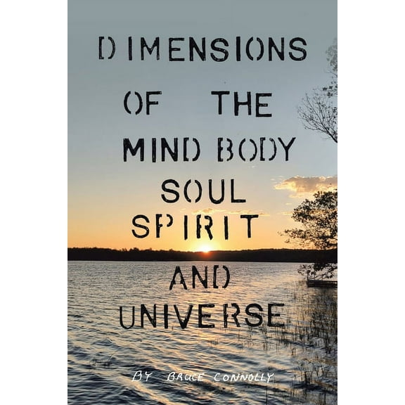 Dimensions of the Mind Body Soul Spirit and Universe, (Paperback)
