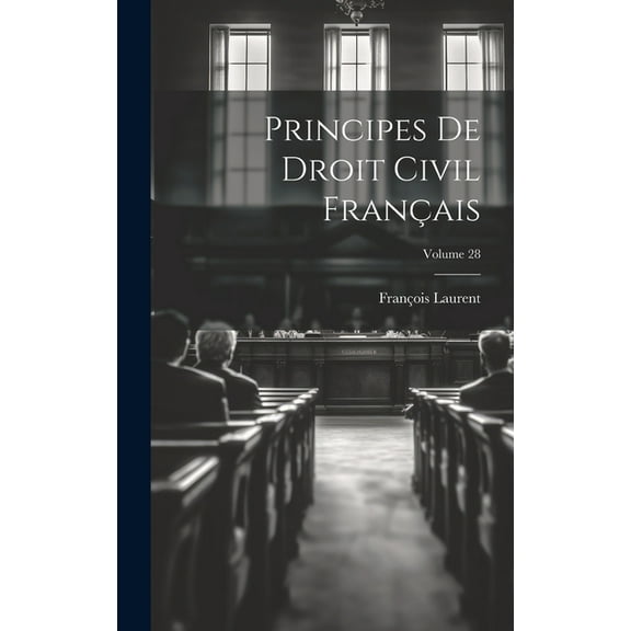 Principes De Droit Civil Français; Volume 28 (Hardcover)