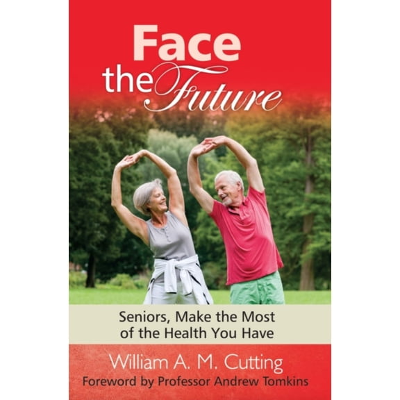 Face the Future: Seniors, Make the Most of the Health You Have (Making a Difference) (Hardcover)