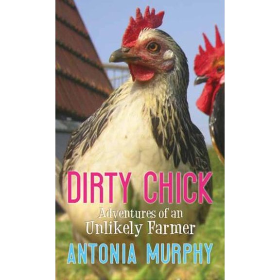 Pre-Owned Dirty Chick : Adventures of an Unlikely Farmer (Library Binding) 9781628995107