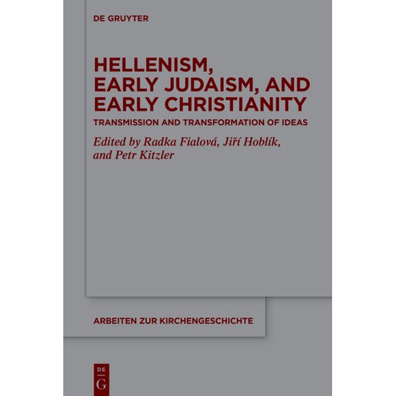 Arbeiten Zur Kirchengeschichte Hellenism, Early Judaism, and Early Christianity: Transmission and Transformation of Ideas, Book 155, (Hardcover)
