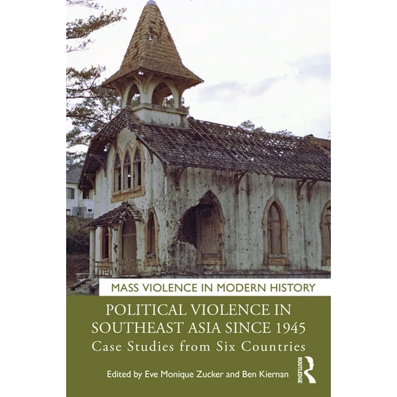 Mass Violence in Modern History Political Violence in Southeast Asia since 1945: Case Studies from Six Countries, (Paperback)