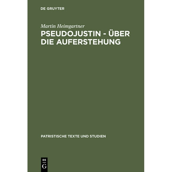Patristische Texte Und Studien: Pseudojustin - Über die Auferstehung (Hardcover)