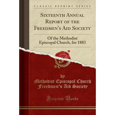 Sixteenth Annual Report of the Freedmen's Aid Society : Of the Methodist Episcopal Church, for 1883 (Classic (Best Print Annual Reports)
