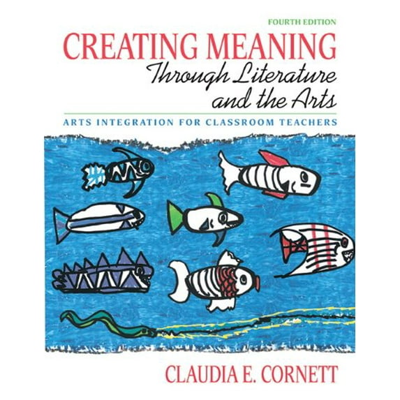 Pre-Owned Creating Meaning through Literature and the Arts: Arts Integration for Classroom Teachers (4th Edition) (Paperback) 0137048327 9780137048328