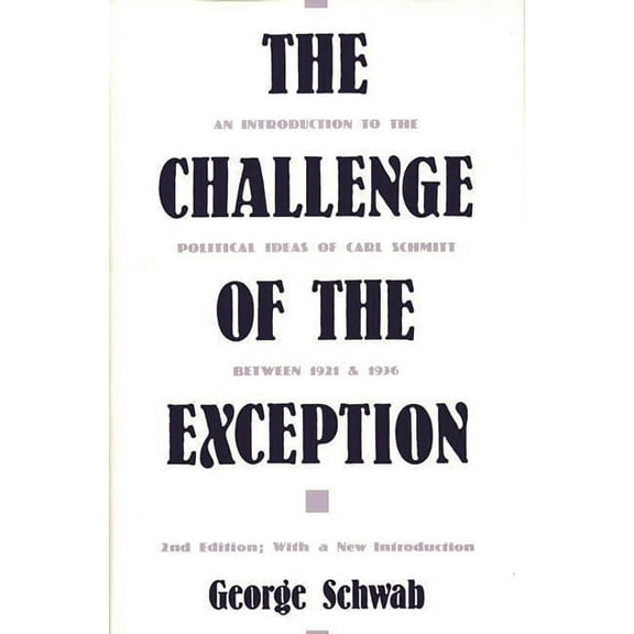 Contributions in Political Science The Challenge of the Exception: An Introduction to the Political Ideas of Carl Schmitt Between 1921 and 1936, Book 248, (Hardcover)