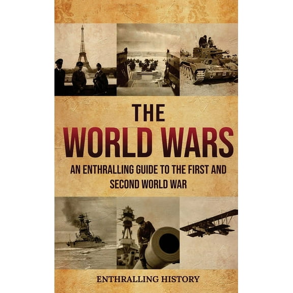 The World Wars: An Enthralling Guide to the First and Second World War, (Hardcover)