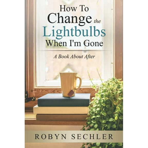 Pre-Owned How to Change the Lightbulbs When I'm Gone: A Book About After Paperback