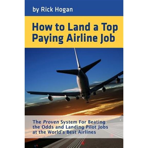 Pre-Owned How to Land a Top Paying Airline Job : The Proven System for Beating the Odds and Landing Pilot Jobs at the World's Best Airlines