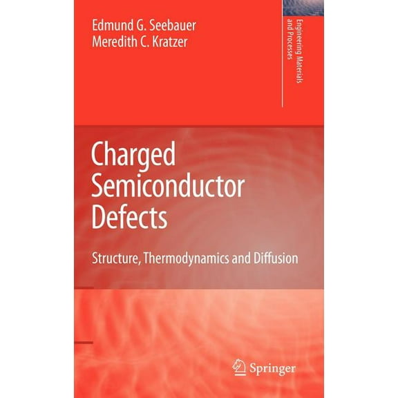 Engineering Materials and Processes Charged Semiconductor Defects: Structure, Thermodynamics and Diffusion, (Hardcover)