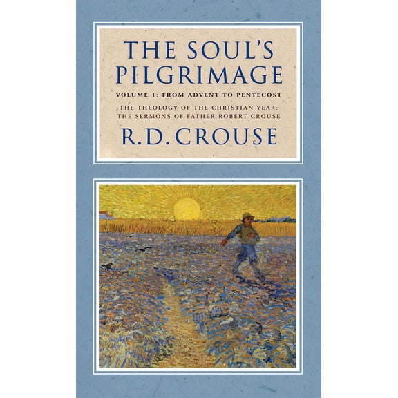 The Soul's Pilgrimage - Volume 1: From Advent to Pentecost: The Theology of the Christian Year: The Sermons of Robe, (Hardcover)