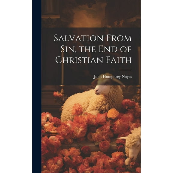 Salvation From sin, the end of Christian Faith (Hardcover)